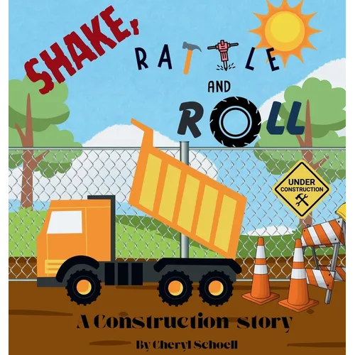 Shake, Rattle and Roll..A Construction Story - Hardcover