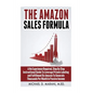 The Amazon Sales Formula: A No Experience Required, Step By Step Instructional Guide To Leverage Private Labeling and Fulfillment By Amazon, To - Paperback