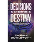 Decisions Determine Destiny: Developing a Million Dollar Decision Making System - Paperback