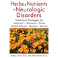 Herbs and Nutrients for Neurologic Disorders: Treatment Strategies for Alzheimer's, Parkinson's, Stroke, Multiple Sclerosis, Migraine, and Seizures - Hardcover