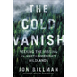 The Cold Vanish: Seeking the Missing in North America's Wildlands - Hardcover