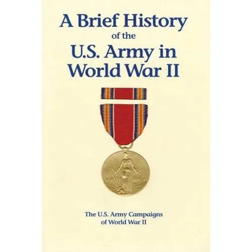 A Brief History of the U.S. Army in World War II - Paperback