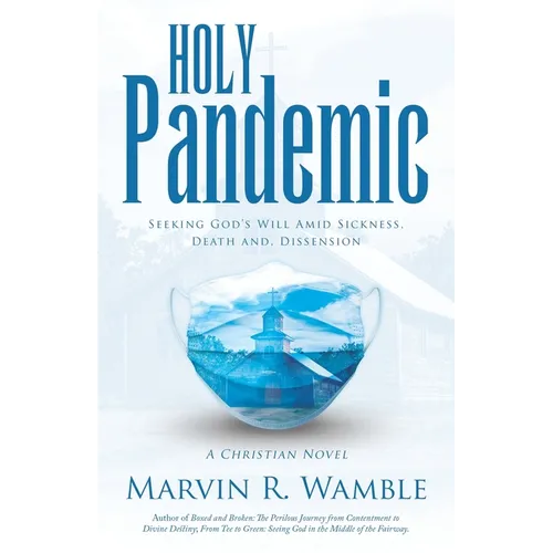 Holy Pandemic: Seeking God's Will Amid Sickness, Death and, Dissension - Paperback
