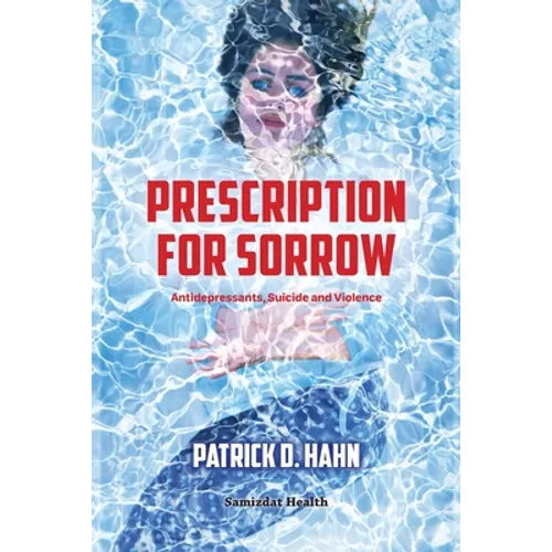 Prescription for Sorrow: Antidepressants, Suicide and Violence - Paperback