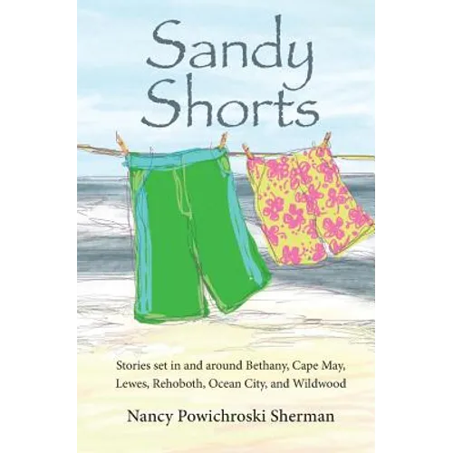Sandy Shorts: Stories Set in and Around Bethany, Cape May, Lewes, Rehoboth, Ocean City, and Wildwood - Paperback