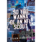 So You Wanna Be An NFL Scout: Stories of the draft, players and over 30 years of traveling on the road - Paperback