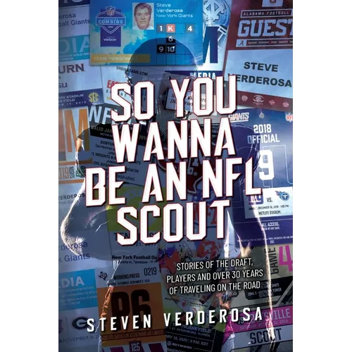 So You Wanna Be An NFL Scout: Stories of the draft, players and over 30 years of traveling on the road - Paperback