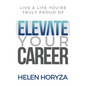 Elevate Your Career: Live A Life You're Truly Proud Of - Hardcover
