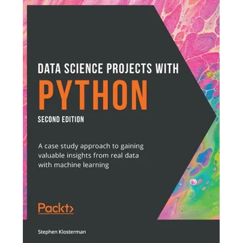Data Science Projects with Python - Second Edition: A case study approach to gaining valuable insights from real data with machine learning - Paperback