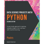 Data Science Projects with Python - Second Edition: A case study approach to gaining valuable insights from real data with machine learning - Paperback