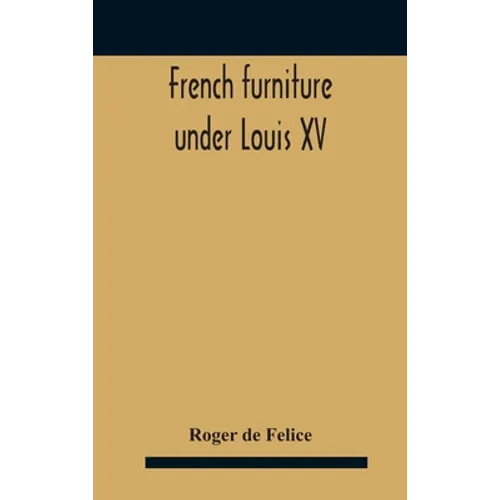 French Furniture Under Louis Xv - Hardcover