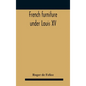 French Furniture Under Louis Xv - Hardcover