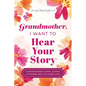 Grandmother, I Want to Hear Your Story: A Grandmother's Guided Journal to Share Her Life & Her Love - Hardcover