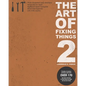 The Art Of Fixing Things 2: Principles of machines, and how to repair them: 170+ tips and tricks to make things last longer, and save you money. - Paperback