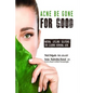 Acne Be Gone for Good: Natural Lifelong Solutions for Clearing Hormonal Acne - Paperback