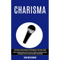 Charisma: Public Speaking Guide on How to Talk to Anyone by Improving Social Intelligence Skills & Build Persuasive Relationship - Paperback