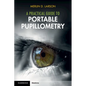 A Practical Guide to Portable Pupillometry - Paperback