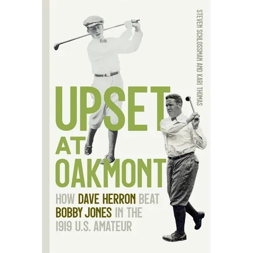 Upset at Oakmont: How Dave Herron Beat Bobby Jones in the 1919 U.S. Amateur - Paperback