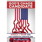 God's Chaos Candidate: Donald J. Trump and the American Unraveling - Paperback