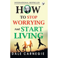How To Stop Worrying And Start Living - Paperback