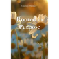 Rooted in Purpose - Hardcover