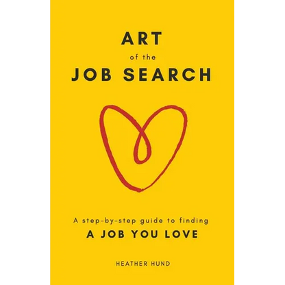 Art of the Job Search: A Step-By-Step Guide to Finding a Job You Love - Paperback