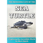 The Incredible Life of the Sea Turtle: Fun Animal Ebooks for Adults & Kids 7 and Up With Incredible Photos (Exploring Our Incredible World Series) - Paperback