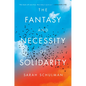 The Fantasy and Necessity of Solidarity - Hardcover