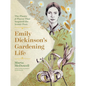 Emily Dickinson's Gardening Life: The Plants and Places That Inspired the Iconic Poet - Hardcover