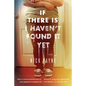 If There Is I Haven't Found It Yet - Paperback