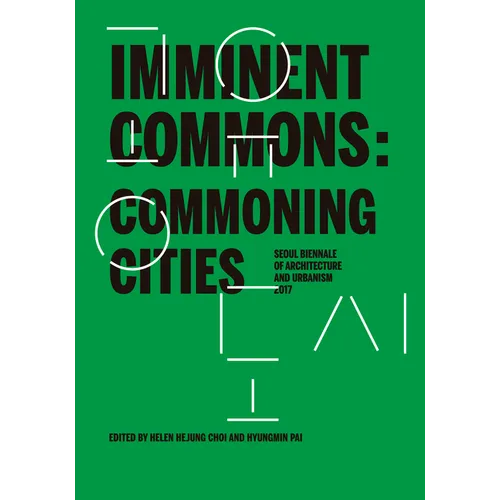 Imminent Commons: Commoning Cities: Seoul Biennale of Architecture and Urbanism 2017 - Paperback