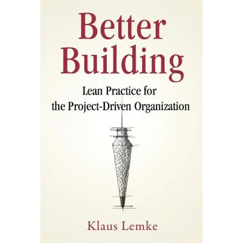 Better Building: Lean Practice for the Project-Driven Organization - Paperback
