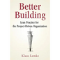 Better Building: Lean Practice for the Project-Driven Organization - Paperback