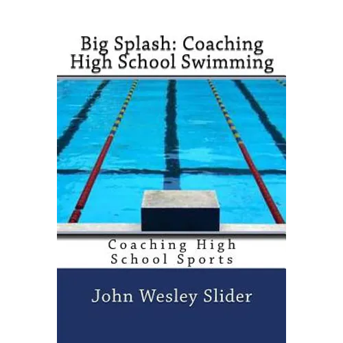Big Splash: Coaching High School Swimming: Coaching High School Sports - Paperback