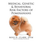 Medical, Genetic & Behavioral Risk Factors of Pomeranians - Paperback