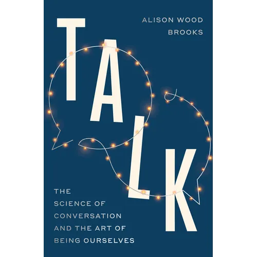 Talk: The Science of Conversation and the Art of Being Ourselves - Hardcover
