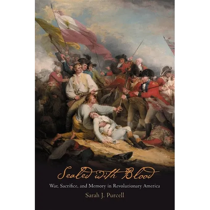Sealed with Blood: War, Sacrifice, and Memory in Revolutionary America - Paperback