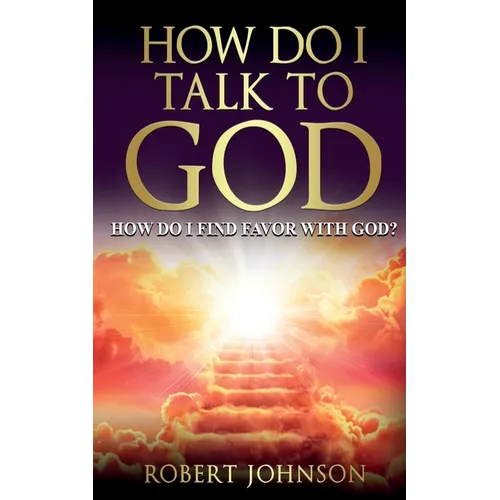 How Do I Talk to God (How Do I Find Favor with God)? - Paperback