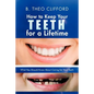 How to Keep Your Teeth for a Lifetime: What You Should Know about Caring for Your Teeth - Paperback