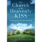 The Church of the Heavenly KISS: A Religion For People Who Don't Like Religion - Paperback