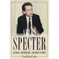 Arlen Specter: Scandals, Conspiracies, and Crisis in Focus - Hardcover