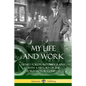 My Life and Work: Henry Ford's Autobiography, with a History of the Ford Motor Company - Paperback