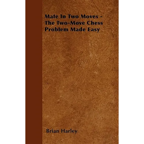 Mate In Two Moves - The Two-Move Chess Problem Made Easy - Paperback