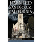 Haunted Santa Cruz, California - Hardcover