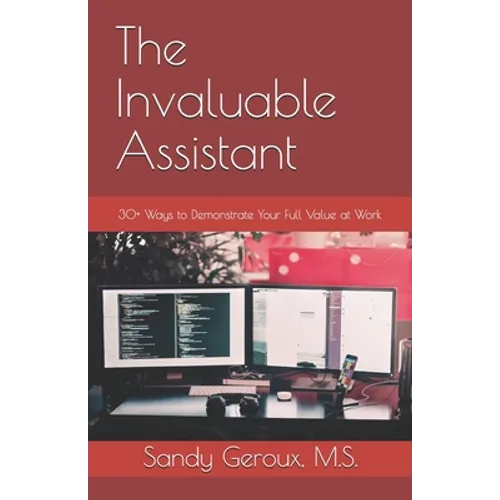 The Invaluable Assistant: 30+ Ways to Demonstrate Your Full Value at Work - Paperback