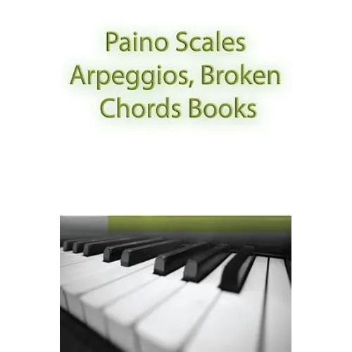 Paino Scales, Arpeggios, Broken Chords Books: Piano Sheet Music For Practicing Music Theory - Paperback