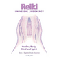 Reiki Universal Life Energy: A Holistic Method of Treatment for the Professional Practice, Absentee Healing and Self-Treatment of Mind, Body and Soul - Paperback