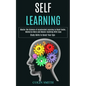 Self Learning: Master the Science of Accelerated Learning to Read Faster, Memorize More and Master Anything With Ease (Study Skills to Boost Your Gpa) - Paperback