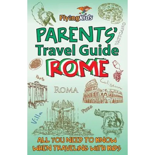 Parents' Travel Guide - Rome: All you need to know when traveling with kids - Paperback