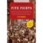 Five Points: The 19th Century New York City Neighborhood That Invented Tap Dance, Stole Elections, and Became the World's Most Notorious Slum - Paperback